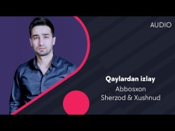 Abbosxon - Qaylardan Izlay With Sherzod, Xushnud Audio
