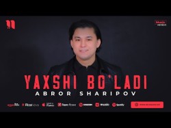 Abror Sharipov - Yaxshi Bo'ladi
