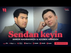 Ahror Madrahimov, Azizbek Hamidov - Sendan Keyin