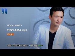 Akmal Mirzo - Yig'lama Qiz