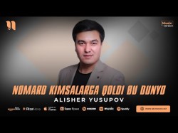 Alisher Yusupov - Nomard Kimsalarga Qoldi Bu Dunyo