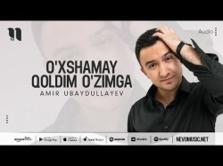 Amir Ubaydullayev - O'xshamay Qoldim O'zimga