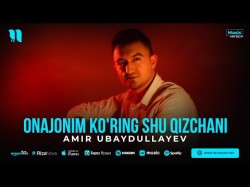 Amir Ubaydullayev - Onajonim Ko'ring Shu Qizchani