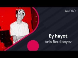 Anis Berdiboyev - Ey hayot