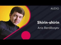 Anis Berdiboyev - Shirin