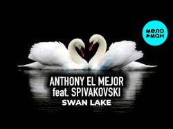 Anthony El Mejor feat Spivakovski - Swan Lake