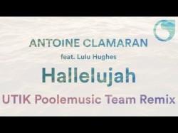 Antoine Clamaran Ft Lulu Hughes - Hallelujah Utik Poolemusic Team Remix