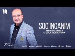 Anvar G'aniyev Va Lola Qurbonova - Sog'inganim