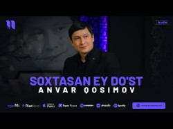 Anvar Qosimov - Soxtasan Ey Do'st