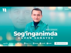 Anvar Sanayev - Sog'inganimda New Version