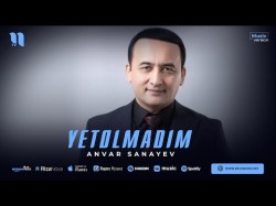 Anvar Sanayev - Yetolmadim