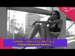 Ashlee - Don't Call Me Crazy Felea Emanuel Remix
