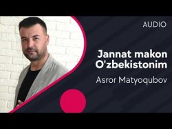 Asror Matyoqubov - Jannat makon O’zbekistonim