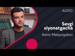 Asror Matyoqubov - Sevgi xiyonatgacha