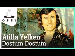 Atilla Yelken - Dostum Dostum