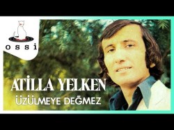 Atilla Yelken - Üzülmeye Değmez