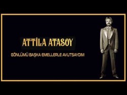 Attila Atasoy - Gönlümü Başka Emellerle Avutsaydım