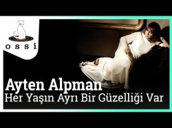 Ayten Alpman - Her Yaşın Ayrı Bir Güzelliği Var