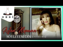 Ayten Alpman - Söyleyemedim Chill Out Mix