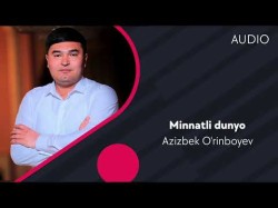 Azizbek O'rinboyev - Minnatli Dunyo