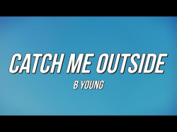 B Young - Catch Me Outside