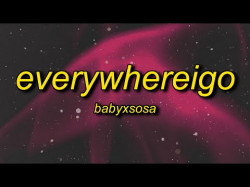 Babyxsosa - Everywhereigo Tiktok Remix
