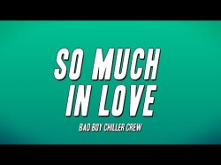 Bad Boy Chiller Crew - So Much In Love