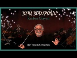 Baha Boduroğlu - Kurban Olayım Bir Yaşam Senfonisi
