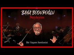 Baha Boduroğlu - Neyleyim Bir Yaşam Senfonisi