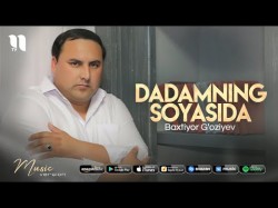 Baxtiyor G’oziyev - Dadamning soyasida