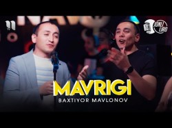 Baxtiyor Mavlonov - Mavrigi Video