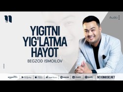 Begzod Ismoilov - Yigitni Yig'latma Hayot