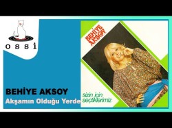 Behiye Aksoy - Akşamın Olduğu Yerde