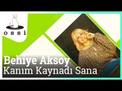 Behiye Aksoy - Kanım Kaynadı Sana