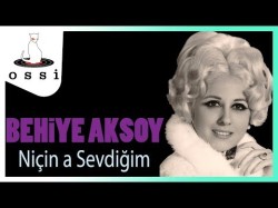 Behiye Aksoy - Niçin A Sevdiğim