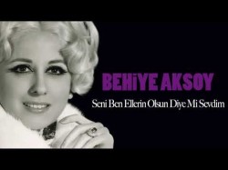 Behiye Aksoy - Seni Ben Ellerin Olsun Diye Mi Sevdim