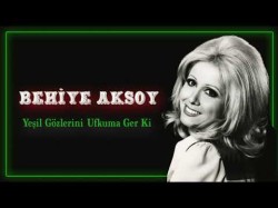 Behiye Aksoy - Yeşil Gözlerini Ufkuma Ger Ki