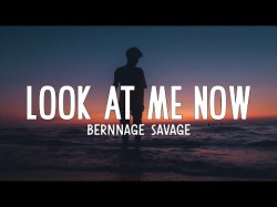 Bernnage Savage - Look at me now lyrics