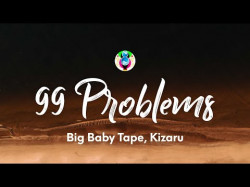 Big Baby Tape - 99 Problems Текстlyrics Ft Kizaru