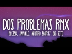 Blessd, Javiielo, Neutro Shorty, Big Soto - Dos Problemas Remix