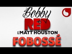 Bobby Red Ft Matt Houston - Fobossé