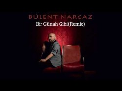 Bülent Nargaz - Bir Günah Gibi Oğuz Çetiner Remix