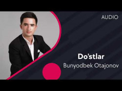 Bunyodbek Otajonov - Do'stlar