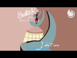 Busta K Ft Arianna Jonae - I Don't Care