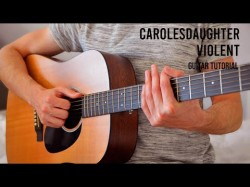 Carolesdaughter - Violent Easy Guitar Tutorial With Chords