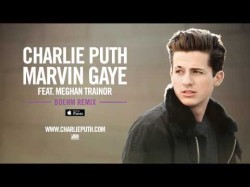 Charlie Puth - Marvin Gaye Feat Meghan Trainor Boehm Remix