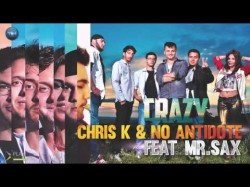 Chris K No Antidote Feat Mr Sax - Crazy