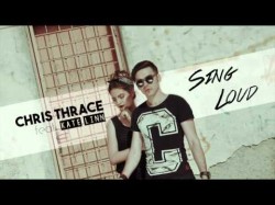 Chris Thrace - Sing Loud Feat Kate Linn