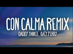 Daddy Yankee, Katy Perry - Con Calma Remix Letra Ft Snow