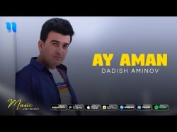 Dadish Aminov - Ay aman